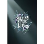 Success Starts Here: Lined Notebook and Journal for Planning, Productivity & Positive Mindset | Goal Setting & Writing | Inspirational Gift for Friends & Family | 120 Pages