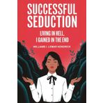 Successful Seduction: Living in Hell, I Gained in the End