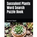 Succulent Plants Word Search Puzzle Book: Seek And Find words Celebrating Aloe, Echeveria And More Drought-Loving Beauties