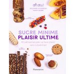 Sucre minime, plaisir ultime: 40 pâtisseries pour se faire plaisir sans culpabil