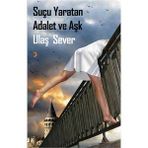 Suçu Yaratan Adalet ve Aşk - Ulaş Sever