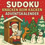 Sudoku Knacken Beim Kacken Adventskalender: 24 Tage Rätselspaß mit Humor | Jeden Tag 3 Sudoku: leicht, mittel & schwer | 72 festliche Logikrätsel