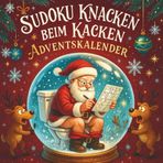 Sudoku Knacken Beim Kacken Adventskalender: 24 Tage voller Spaß & Weihnachtslogik | Jeden Tag 3 Sudoku: leicht, mittel & schwer