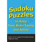 Sudoku Puzzles to Keep Your Brain Young and Active: Book 1 of our Large Print Sudoku Series: Beginner Level | 6x9 inches,140 pages | 60+ puzzles