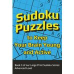 Sudoku Puzzles to Keep Your Brain Young and Active: Book 3 of our Large Print Sudoku Series: Advanced Level | 6x9 inches,140 pages | 60+ puzzles
