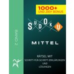 SUDOKU RÄTSEL - MITTEL - 1000+ UND 200+ BONUS - BAND 2: MIT SCHRITT-FÜR-SCHRITT-ERKLÄRUNGEN UND LÖSUNGEN