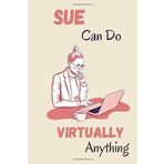 SUE can do virtually anything: personalized name SUE journal, customized journal for women and girls named SUE, perfect gift idea for boss,coworker,colleague,student,friend and sister named SUE