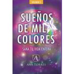 SUEÑOS DE MIL COLORES. Sana tu vida entera: Un libro emocional para continuar sanando después del duelo gestacional, neonatal y/o abortos (TRILOGÍA TU MARIPOSA BLANCA, Band 3)