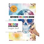 Sugar Skulls Reverse Coloring Book, Day of the Dead Doodling, Zentangle & Creative Skull Sketching: A reverse coloring book featuring vibrant sugar ... and mindful sketching inspired by Día de lo