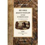 SUI COLLI ALBANI E TUSCULANI. LETTERE DI ORESTE RAGGI AL CAVALIERE LUIGI POLETTI. Volume uno. Lettere dalla 1 alla 14: Ristampa dell'edizione del 1844 a cura di Claudio Tosti