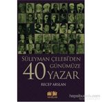 Süleyman Çelebi’den Günümüze 40 Yazar - Recep Arslan
