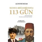 Sultan 2. Abdülhamid Han'la 113 Gün: Ali Fethi Okyar'ın Hatıraları
