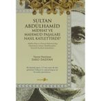 SULTAN ABDÜLHAMID MIDHAT VE MAHMUD PAŞALARI NASIL KATLETTIRDI - SARO DADYAN