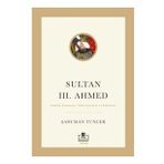 Sultan III. Ahmed Şaduman Tuncer
