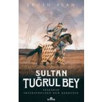 Sultan Tuğrul Bey - Selçuklu İmparatorluğunun Kurucusu - Ergin Ayan