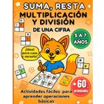 SUMA, RESTA, MULTIPLICACIÓN Y DIVISIÓN PARA NIÑOS DE 5 A 7 AÑOS: Libro de actividades en español con ejercicios fáciles y divertidos para aprender ... básicas de una cifra desde casa o el aula.