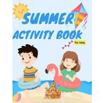 Summer Activity Book for Kids: Fun Puzzles, Games & Coloring Pages to Keep Kids Busy All Summer Long!