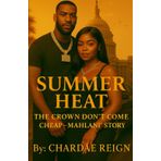 Summer Heat: The Crown Don’t Come Cheap — Mahlani's Story: The Crown Don't Come Cheap