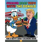 Summer Road Trips with The Donald Fun and Witty Adult Coloring Book: Join Donald Trump for a Wild Ride Across America with 48 Pages of Patriotic Road Trip Vibes and Bold Humor