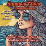 Summer Vibes. Coloring Book: Featuring Unique, Single-Sided Designs that Inspire Creativity, Promote Stress Relief, Enhance Mindfulness, and Foster ... for Stress Relief and Personal Growth)