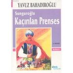 SUNGUROĞLU - KAÇIRILAN PRENSES - YAVUZ BAHADIROĞLU