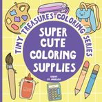 Super Cute School Supplies Coloring Book, A Pocket-Sized Back to School Activity for Creative Kids: Tiny Treasures Coloring Series - Fun and Easy ... to Color - Perfect Pocket-Sized Travel Book