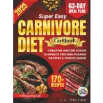 Super Easy Carnivore Diet Cookbook: Creative And Delicious 10-Minute Protein-Packed Recipes To Burn Fat, Boost Energy, Curb Cravings, & Eliminate inflammation - Full Color Photos & Videos Inside