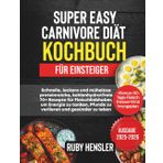 Super Easy Carnivore Diät Kochbuch für Einsteiger: Schnelle, leckere und mühelose proteinreiche, kohlenhydratfreie 70+ Rezepte für Fleischliebhaber, ... zu leben +Bonus (Healthy lifestyle)