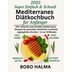 Super einfach & schnell mediterran Diät-Kochbuch für Anfänger: 100+ einfache und schnelle mediterrane Rezepte für gesundes, leckeres und zugängliches Kochen – in nur 15 Minuten
