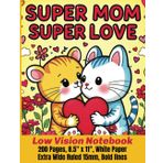 SUPER MOM SUPER LOVE Low Vision Notebook: Low Vision Aids for Visually Impaired individuals, seniors, and anyone Who Love Bold Lines & Wide Ruled ... or Planning, Great Mother’s Day Gift.