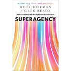 Superagency: What Could Possibly Go Right With Our Aı Future Reid Hoffman Greg Beato