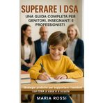 Superare i DSA: Strategie pratiche per supportare i bambini con DSA a casa e a scuola