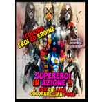 Supereroi in azione !: Dai solo un tocco di colore e inventa il loro nome ! Descrivi i loro superpoteri inventando storie da SuperEroi!