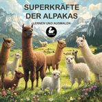 Superkräfte der Alpakas - Lernen und Ausmalen I Spaß beim Entdecken und Ausmalen der Alpakas I Förderung der Lesekompetenz und Feinmotorik I Für ... 4 Jahren (Superkräfte Serie von Ilow Studio)