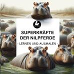 Superkräfte der Nilpferde - Lernen und Ausmalen | Spaß beim Entdecken der Nilpferde und Ausmalen | Förderung der Feinmotorik | Perfekt für Mädchen und Jungen im Alter von drei bis neun Jahren