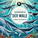 Superkräfte der Wale - Lernen und Ausmalen I Spaß beim Entdecken und Ausmalen der Wale I Förderung der Feinmotorik I Perfekt für Mädchen und Jungen von 3 bis 9 Jahren