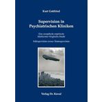 Supervision in Psychiatrischen Kliniken: Eine europäische empirische Multicenter-Vergleichs-Studie Fallsupervision versus Teamsupervision (Studienreihe Psychologische Forschungsergebnisse)
