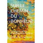 SUR LE CHEMIN DU BONHEUR: GUIDE PRATIQUE POUR ATTEINDRE L'ÉPANOUISSEMENT