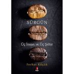 Sürgün - Üç İnsan ve Üç Şehir Ferhat Küçük