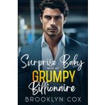 Surprise Baby with my Grumpy Billionaire: An Enemies to Lovers Next Door Romance