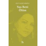 Sus Beni Ölüm - Elif Yıldız Kıratlı