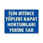 SÜS Mey Ithalat® Işin Bitince Tüpleri Kapat Hortumları Yerine Sar Levhası 25X35 Kod: 712