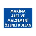 SÜS Mey Ithalat® Makine Alet ve Malzemeni Özenli Kullan Uyarı Levhası 25X35 KOD:232