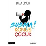 Susma Konuş Çocuk - Dilek Cesur