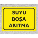 Suyu Boşa Akıtma - Uyarı Tabela Levhası 24X34 cm Polikarbon - 1 Adet - 24 x 34 cm
