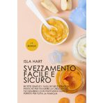 Svezzamento facile e sicuro: Ricette semplici, tagli sicuri e strategie pratiche per favorire la crescita del tuo bambino con pasti sani e gustosi, perfetti per tutta la famiglia.