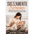 Svezzamento Sereno: Guida pratica all'autosvezzamento con 80 ricette facili e sane per bambini dai 4 ai 12 mesi.Menù stagionali e varianti per intolleranze e allergie per pasti condivisi in famiglia.