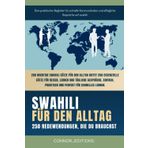 Swahili für den Alltag: Swahili für Anfänger und Reisende: Der umfassende Leitfaden mit praktischen, leicht zu merkenden Sätzen für schnelle Kommunikation und alltägliche Gespräche.