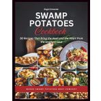 Swamp Potatoes Cookbook: 50 Recipes That Bring the Heat and the Heart from the southern soul