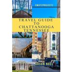 Swatzprojectz Travel Guide to Chattanooga Tennessee: Beyond the Rails: Your Insider's Pass to Art, Eats, and Outdoor Escapes.